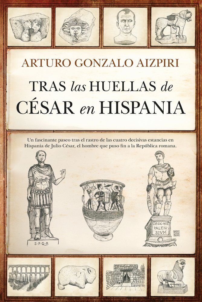 TRAS LAS HUELLAS DE CﾉSAR EN HISPANIA, de GONZALO AIZPIRI | portada del libro