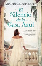 SILENCIO DE LA CASA AZUL, EL, de Arantxa García Roces | portada del libro