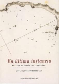 EN ULTIMA INSTANCIA ENSAYOS DE POESIA CONTEMPORANEA, de JIMENEZ HEFFERNAN | portada del libro