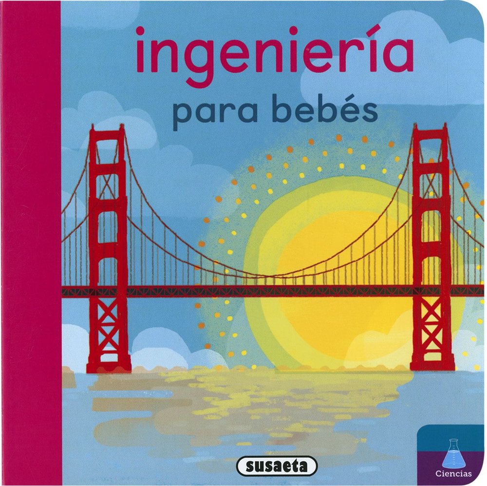 INGENIERIA PARA BEBES, de EDICIONES, SUSAETA | portada del libro