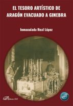 EL TESORO ARTISTICO DE ARAGON EVACUADO A GINEBRA, de INMACULADA REAL LOPEZ | portada del libro