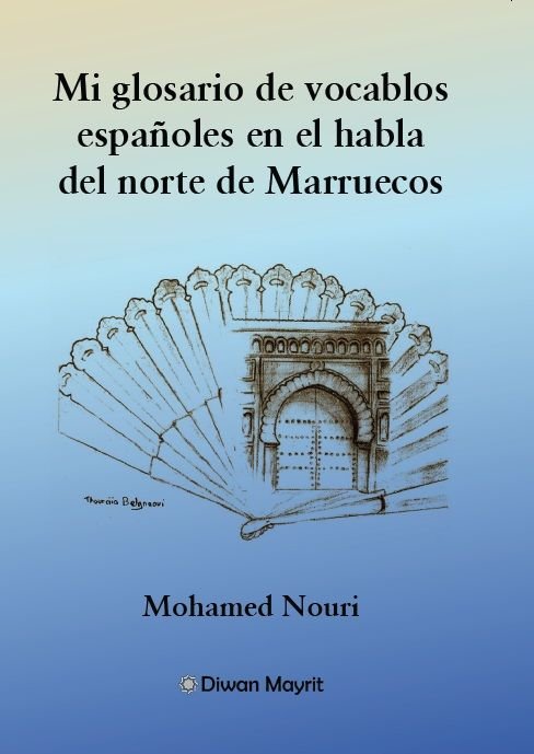 MI GLOSARIO DE VOCABLOS ESPAÑOLES EN EL HABLA DEL NORTE DE MARRUECOS, de MOHAMED NOURI, | portada del libro