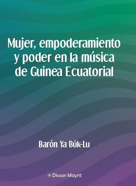 MUJER, EMPODERAMIENTO Y PODER EN LA MUSICA DE GUINEA ECUATORIAL, de NGOMO EYUI, JUAN MARIA | portada del libro