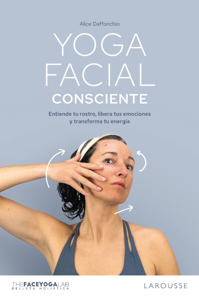 YOGA FACIAL CONSCIENTE, de ALICE DAFFONCHIO, THE YOGA FACE LAB | portada del libro