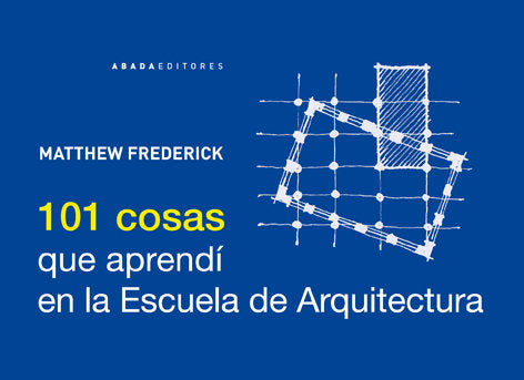 101 COSAS QUE APRENDI EN LA ESCUELA DE ARQUITECTURA, de FREDERICK, MATTHEW | portada del libro
