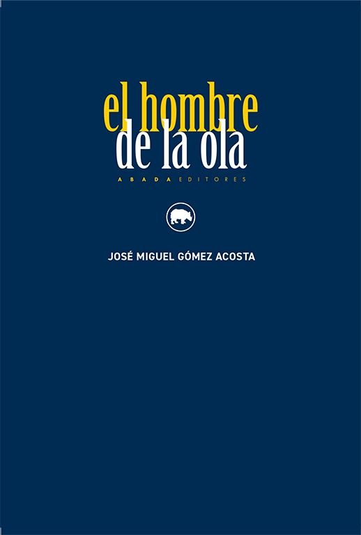 EL HOMBRE DE LA OLA, de GóMEZ ACOSTA, JOSE MIGUEL | portada del libro