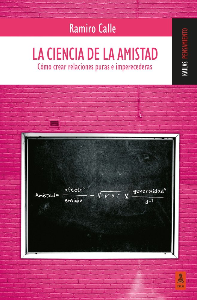 LA CIENCIA DE LA AMISTAD (COMO CREAR RELACIONES PURAS E IMPERECEDERAS), de CALLE, RAMIRO | portada del libro