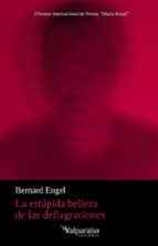 ESTUPIDA BELLEZA DE LAS DEFLAGRACIONES, LA, de BERNARD ENGEL | portada del libro