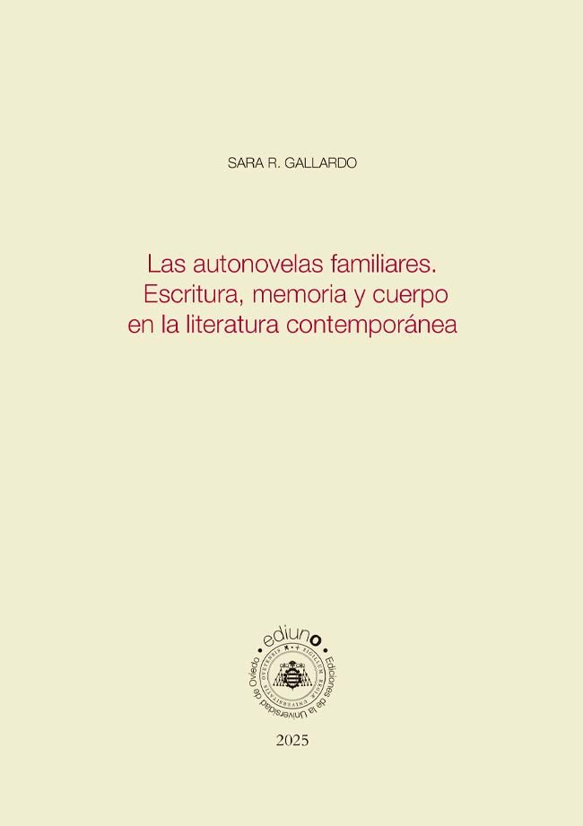 LAS AUTONOVELAS FAMILIARES. ESCRITURA, MEMORIA Y CUERPO EN LA LITERATURA CONTEMP, de SARA R. GALLARDO | portada del libro
