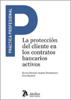 LA PROTECCION DEL CLIENTE EN LOS CONTRATOS BANCARIOS ACTIVO, de KLAUS JOCHEN-ALBIEZ DOHRMAN | portada del libro