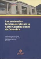 LAS SENTENCIAS FUNDAMENTALES DE LA CORTE CONSTITUCIONAL DE COLOMBIA, de JUAN JACOBO CALDERON VILLEGAS | portada del libro