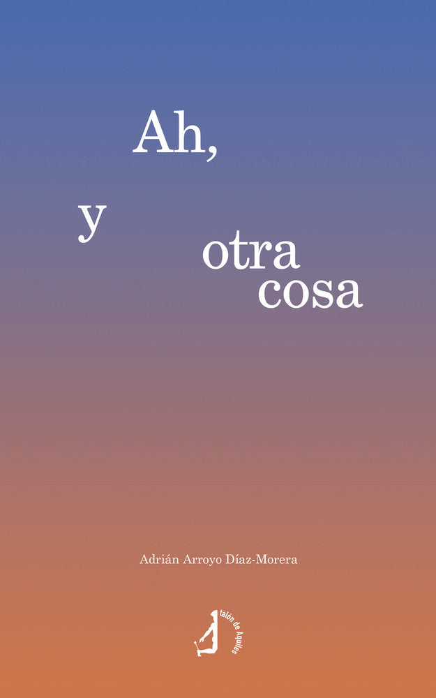 Ah, y otra cosa, de , Arroyo Díaz-Morera, Adrián | portada del libro