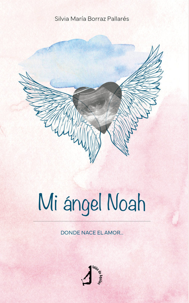 Mi ángel Noah, de , Borraz Pallarés, Silvia María | portada del libro