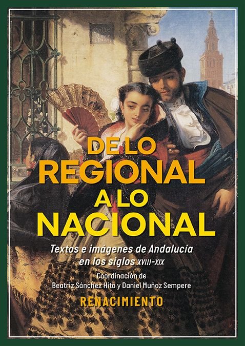 DE LO REGIONAL A LO NACIONAL. TEXTOS E IMAGENES SOBRE ANDALUCIA EN LOS SIGLOS XV, de MUÑOZ SEMPERE,DANIEL | portada del libro