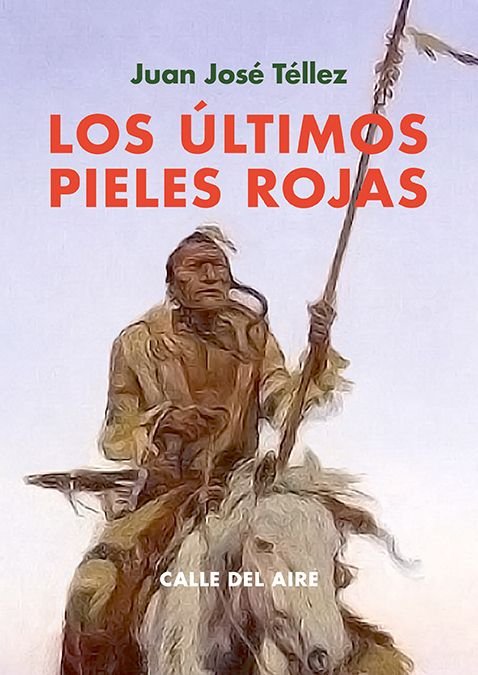 ULTIMOS PIELES ROJAS,LOS, de TELLEZ,JUAN JOSE | portada del libro