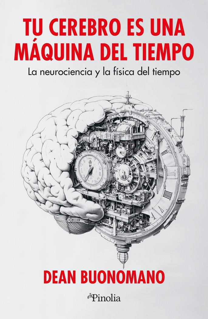 TU CEREBRO ES UNA MAQUINA DEL TIEMPO, de BUONOMANO, DEAN | portada del libro