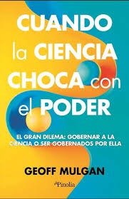CUANDO LA CIENCIA CHOCA CON EL PODER, de MULGAN,GEOFF | portada del libro