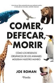 COMER, DEFECAR, MORIR, de ROMAN, JOE | portada del libro
