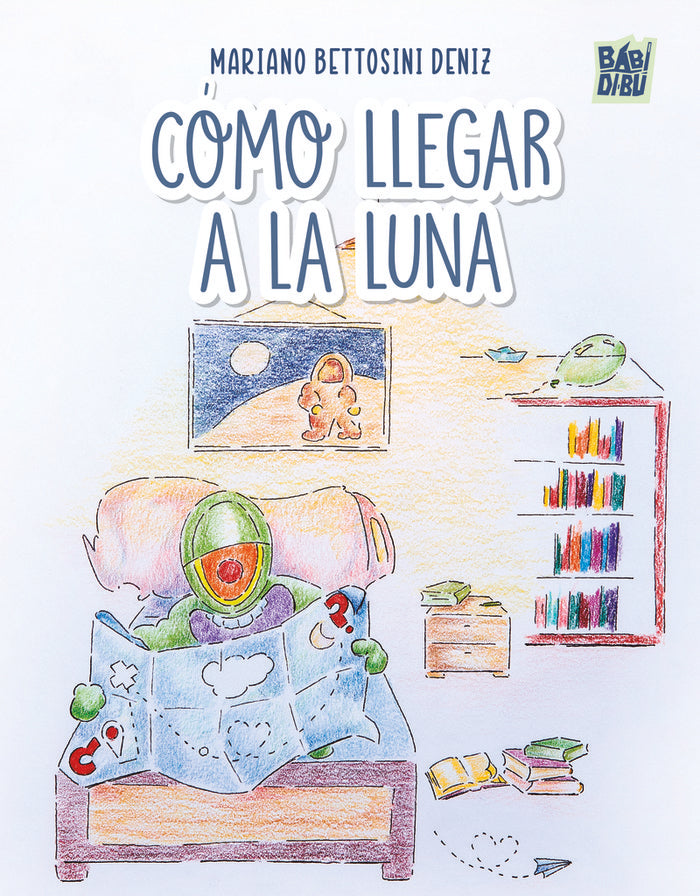 COMO LLEGAR A LA LUNA, de BETTOSINI DENIZ, MARIANO | portada del libro