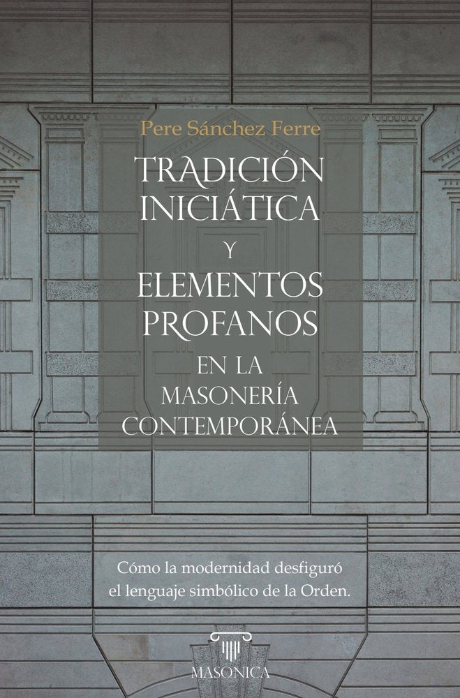 TRADICION INICIATICA Y ELEMENTOS PROFANOS EN LA MASONERIA CONTEMPORANEA, de SANCHEZ FERRE, PERE | portada del libro