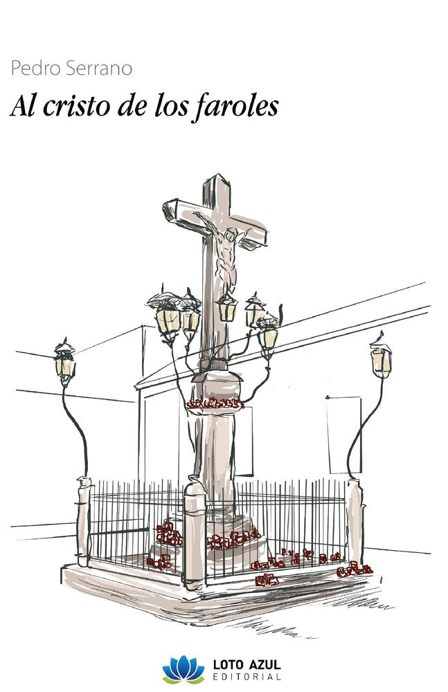 Al cristo de los faroles, de Serrano, Pedro | portada del libro