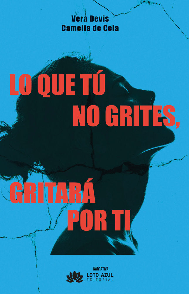 Lo que tú no grites gritará por ti, de de Cela, de Cela, Camelia | portada del libro