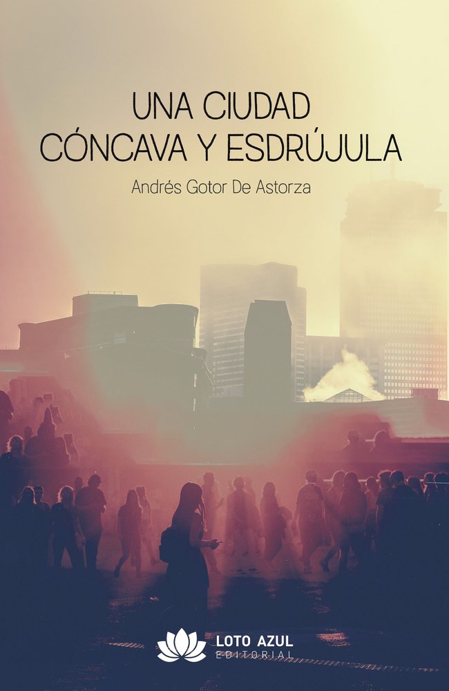 Una ciudad cóncava y esdrújula, de Gotor de Astorza, Andrés | portada del libro