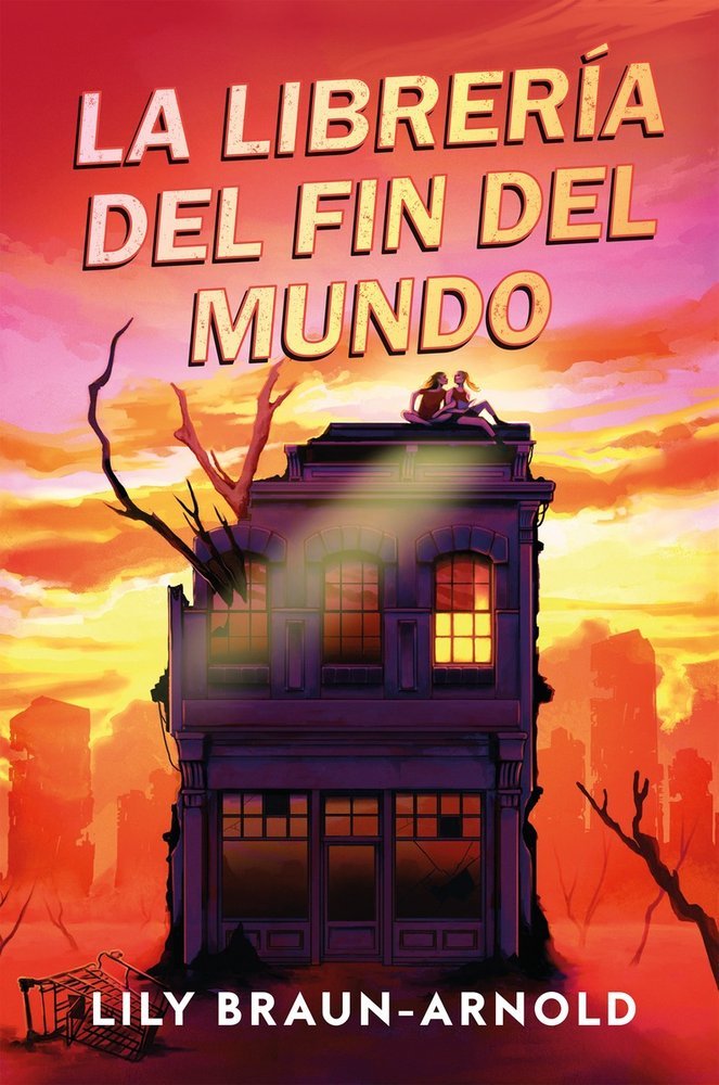 LA LIBRERIA DEL FIN DEL MUNDO, de Lily Braun Arnold | portada del libro