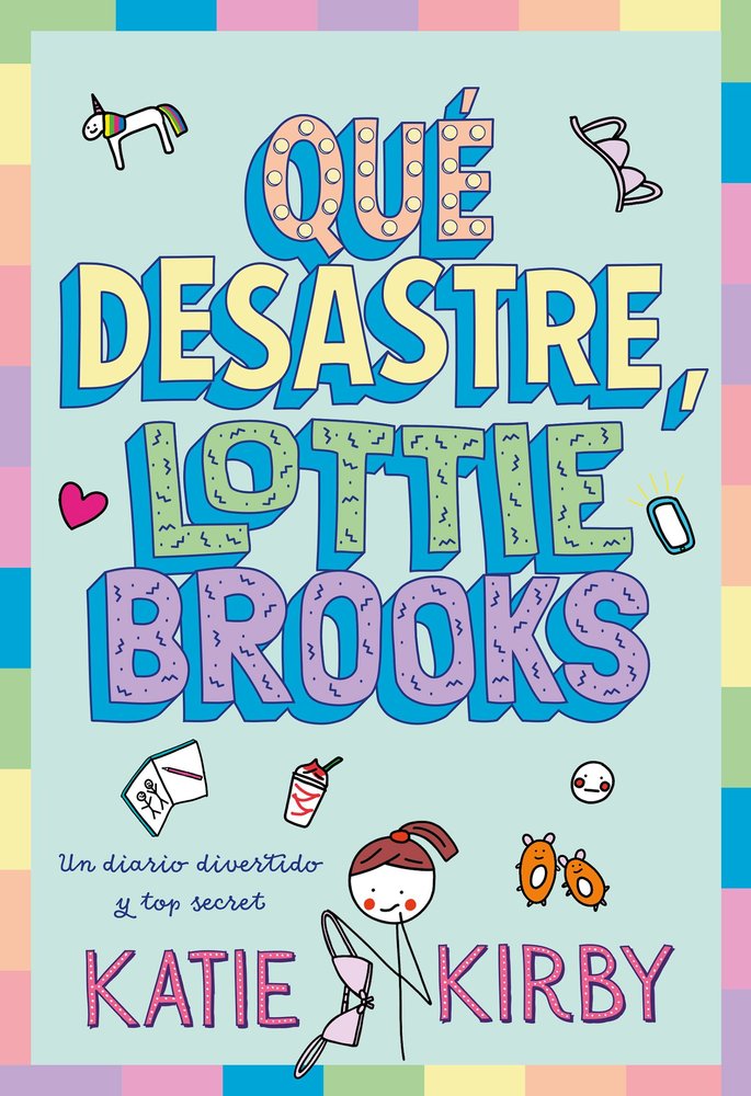 QUE DESASTRE, LOTTIE BROOKS, de KIRBY, KATIE | portada del libro