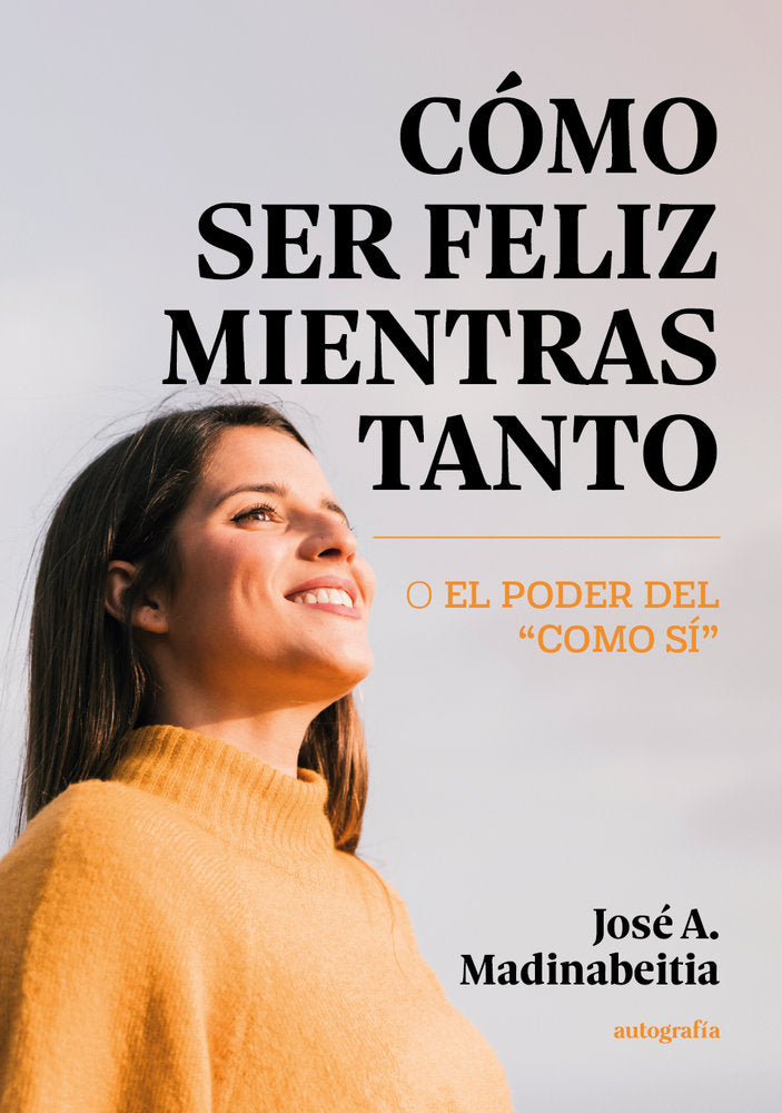 Cómo ser feliz mientras tanto, de A. Madinabeitia, José | portada del libro