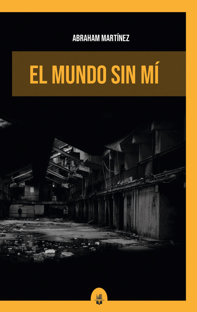 El mundo sin mí, de Martínez, Abraham | portada del libro