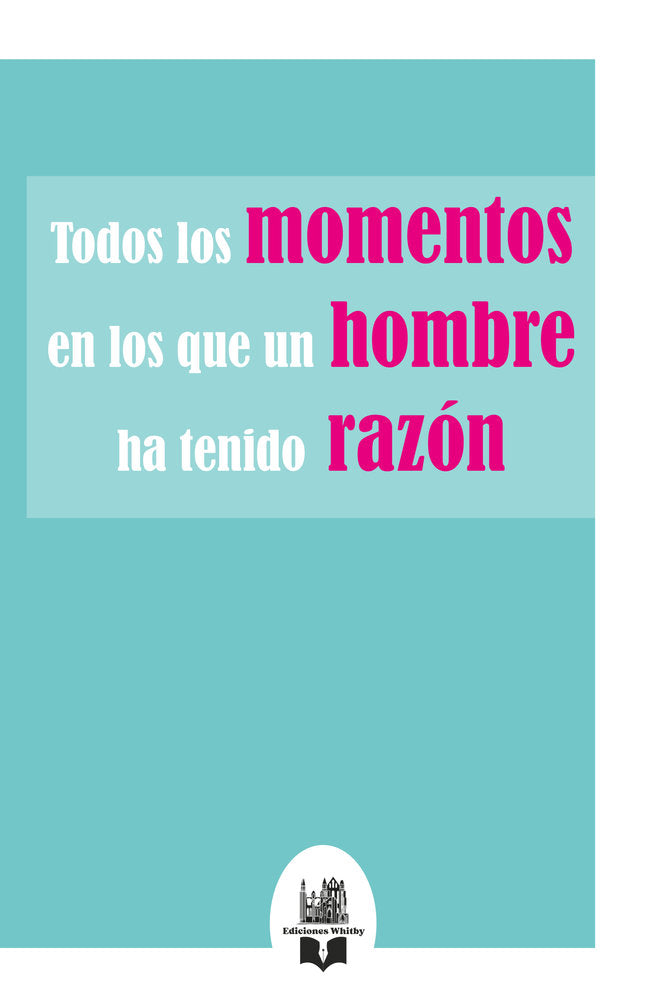 Todos los momentos en los que un hombre ha tenido razón, de Whitby, Ediciones | portada del libro