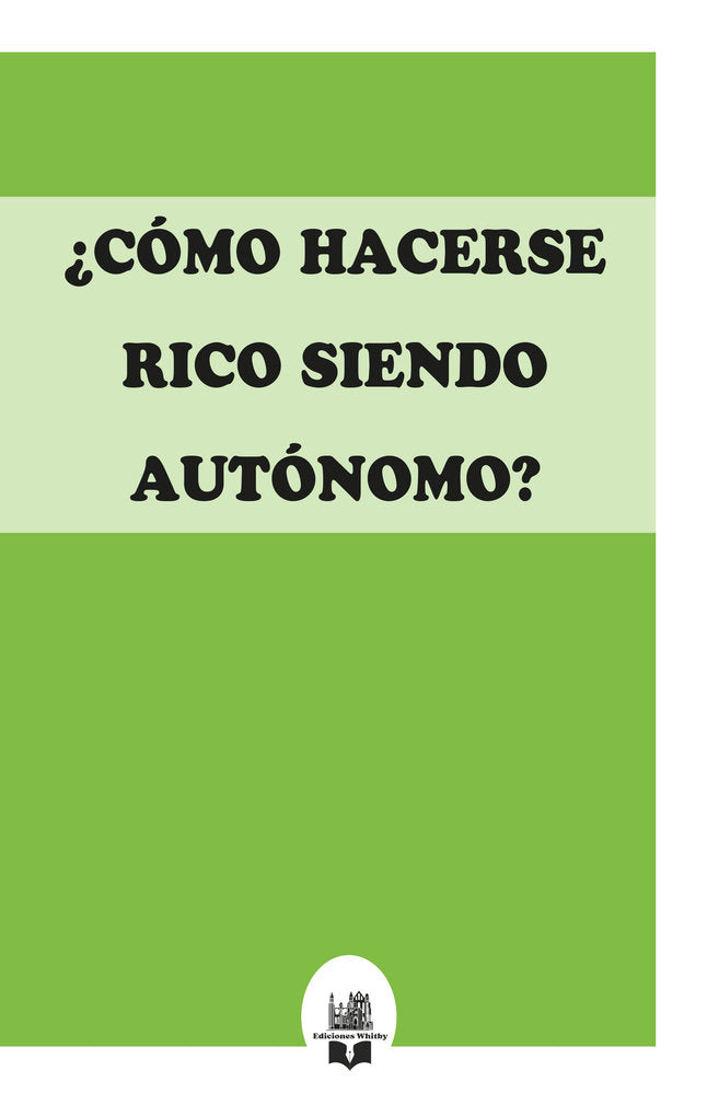 ¿Cómo hacerse rico siendo autónomo?, de Whitby, Ediciones | portada del libro