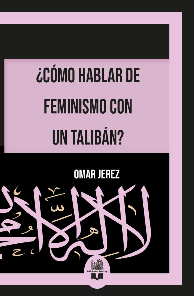 ¿Cómo hablar de feminismo con un Talibán?, de Jerez, Omar | portada del libro