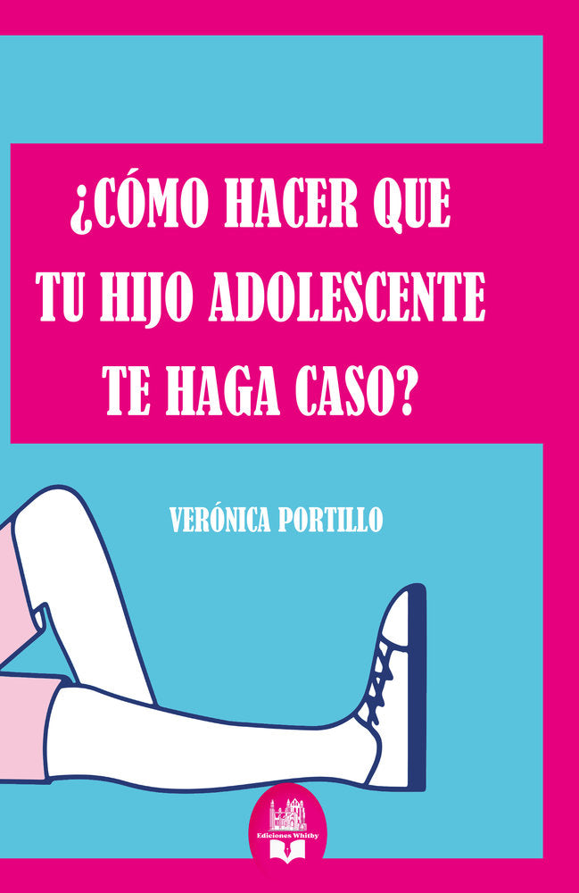 ¿Cómo hacer que tu hijo adolescente te haga caso?, de Portillo, Verónica | portada del libro