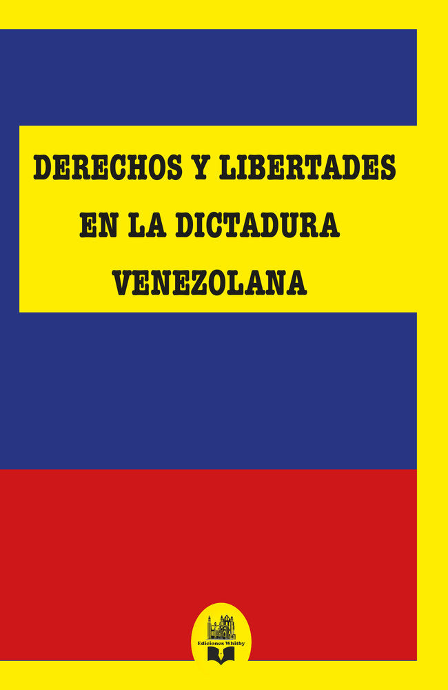 Derechos y libertades en la dictadura venezolana, de Whitby, Ediciones | portada del libro