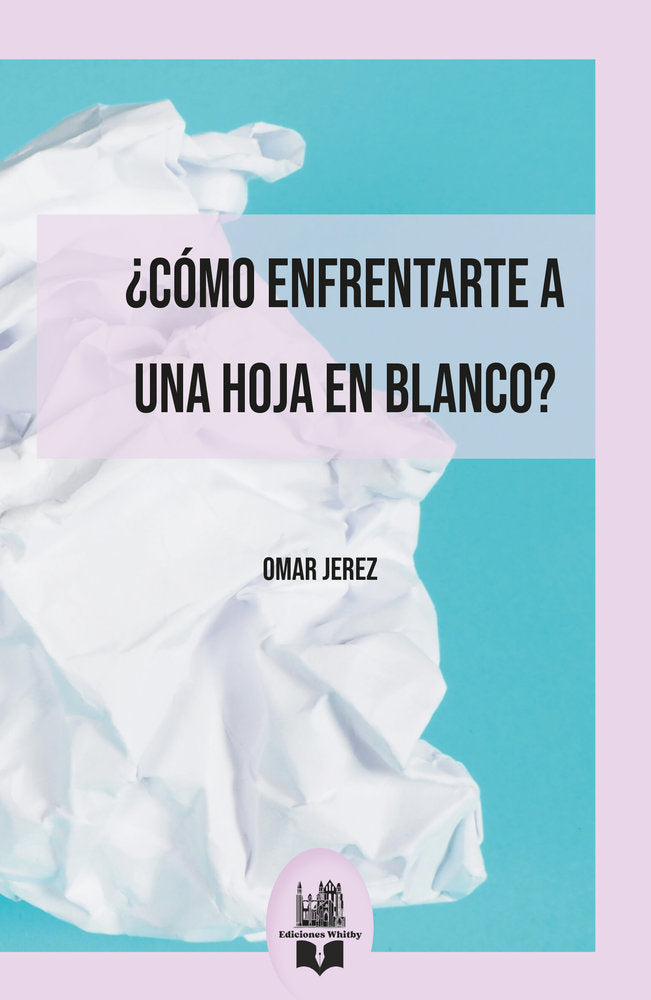 ¿Cómo enfrentarte a una hoja en blanco?, de Jerez, Omar | portada del libro