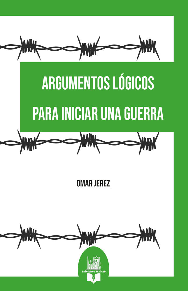 Argumentos lógicos para iniciar una guerra, de Jerez, Omar | portada del libro