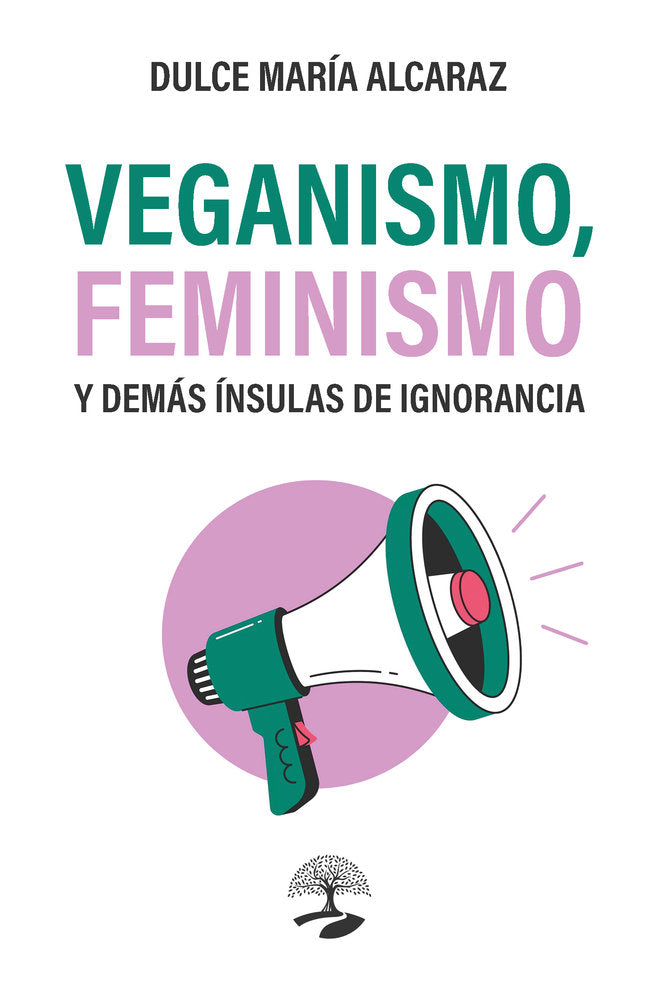 Veganismo, feminismo y demás ínsulas de ignorancia, de Alcaraz, Dulce María | portada del libro