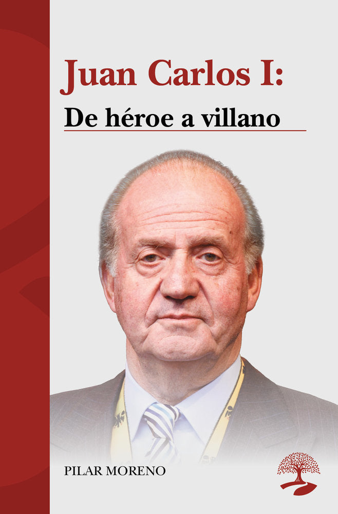 Juan Carlos I: De héroe a villano, de MORENO, PILAR | portada del libro