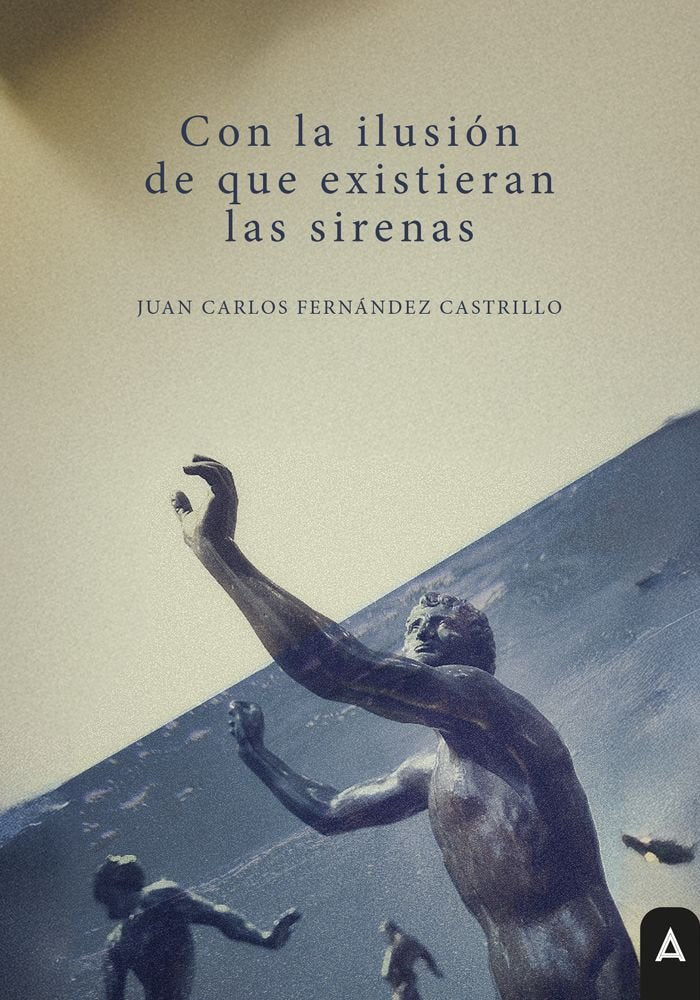 Con la ilusión de que existieran las sirenas, de , Fernández Castrillo, Juan Carlos | portada del libro