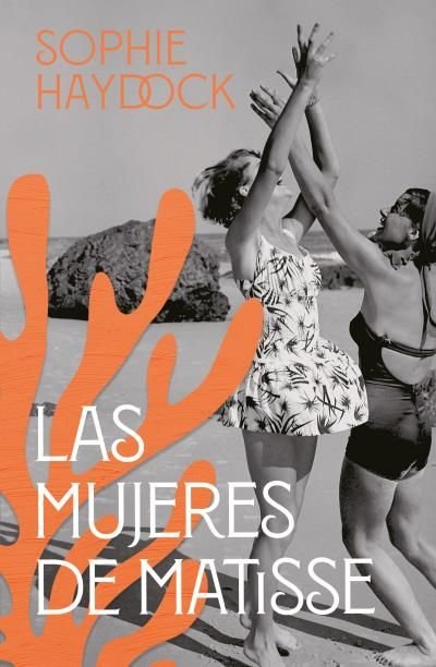 LAS MUJERES DE MATISSE, de HAYDOCK, SOPHIE | portada del libro
