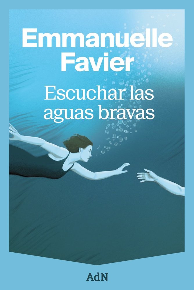 ESCUCHAR LAS AGUAS BRAVAS, de FAVIER, EMMANUELLE | portada del libro