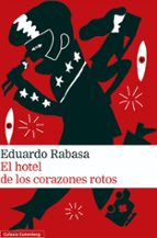 EL HOTEL DE LOS CORAZONES ROTOS, de EDUARDO RABASA | portada del libro