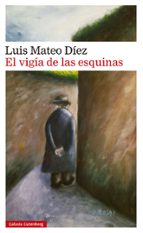 EL VIGIA DE LAS ESQUINAS, de Luis Mateo Díez Rodríguez | portada del libro