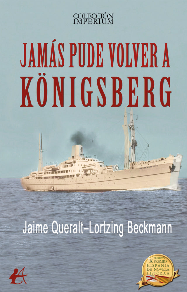 JAMÁS PUDE VOLVER A KÖNIGSBERG, de Queralt-Lortzing Beckmann, Jaime | portada del libro