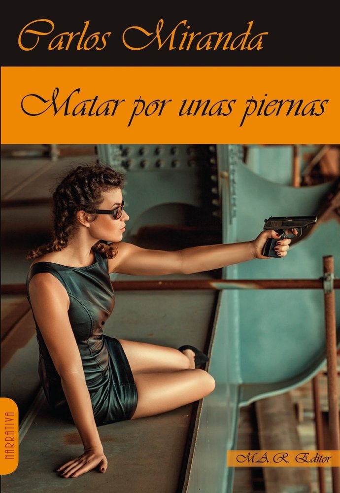 Matar por unas piernas, de MIRANDA,CARLOS | portada del libro