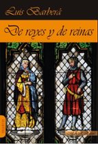DE REYES Y DE REINAS, de LUIS BARBERA PEREZ | portada del libro