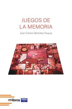 Juegos de la memoria, de Sánchez Duque, Juan Carlos | portada del libro