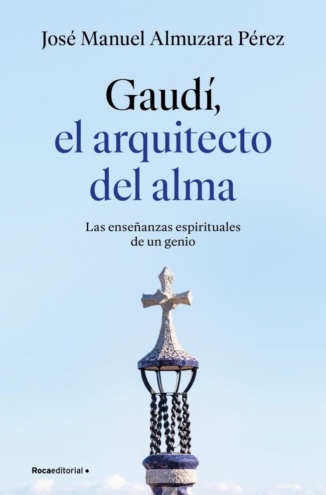 Gaudí: el arquitecto del alma, de JOSE MANUEL ALMUZARA | portada del libro